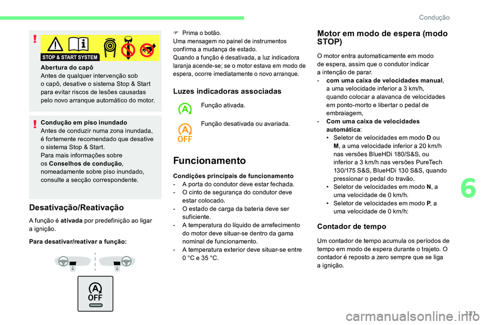 CITROEN C5 AIRCROSS 2020 Manual do condutor (in Portuguese) 131
Condução em piso inundado
Antes de conduzir numa zona inundada,
é fortemente recomendado que desative
o sistema Stop & Start.
Para mais informações sobre
os Conselhos de condução ,
nom CITROEN C5 AIRCROSS 2020 Manual do condutor (in Portuguese) 131
Condução em piso inundado
Antes de conduzir numa zona inundada,
é fortemente recomendado que desative
o sistema Stop & Start.
Para mais informações sobre
os Conselhos de condução ,
nom