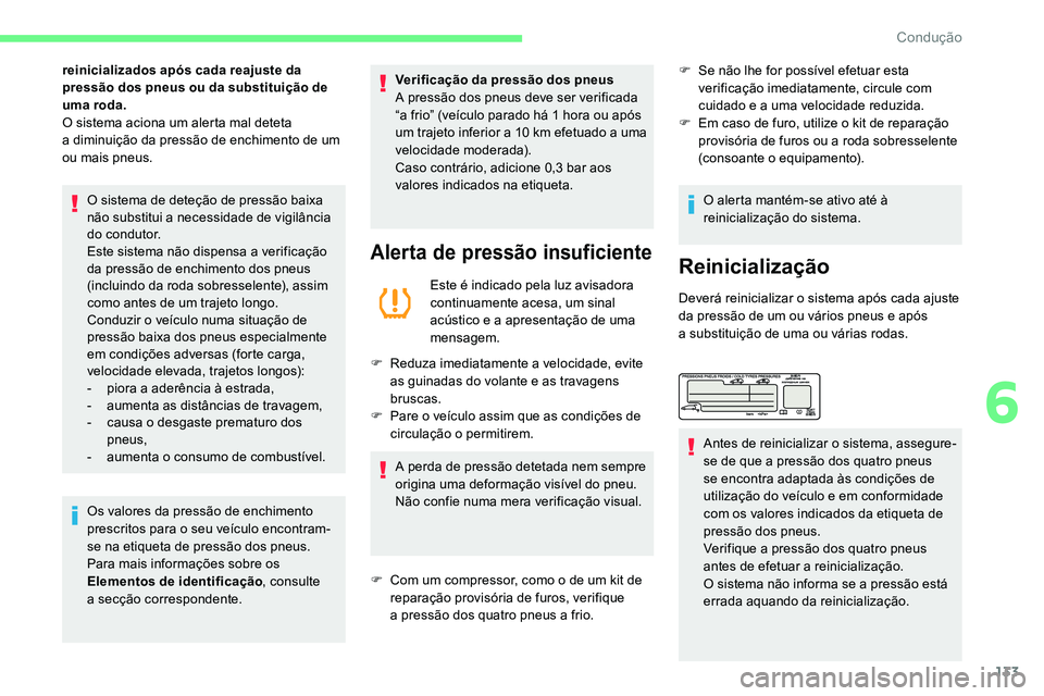 CITROEN C5 AIRCROSS 2020 Manual do condutor (in Portuguese) 133
reinicializados após cada reajuste da
pressão dos pneus ou da substituição de
uma roda.
O sistema aciona um alerta mal deteta
a diminuição da pressão de enchimento de um
ou mais pneus. CITROEN C5 AIRCROSS 2020 Manual do condutor (in Portuguese) 133
reinicializados após cada reajuste da
pressão dos pneus ou da substituição de
uma roda.
O sistema aciona um alerta mal deteta
a diminuição da pressão de enchimento de um
ou mais pneus.
