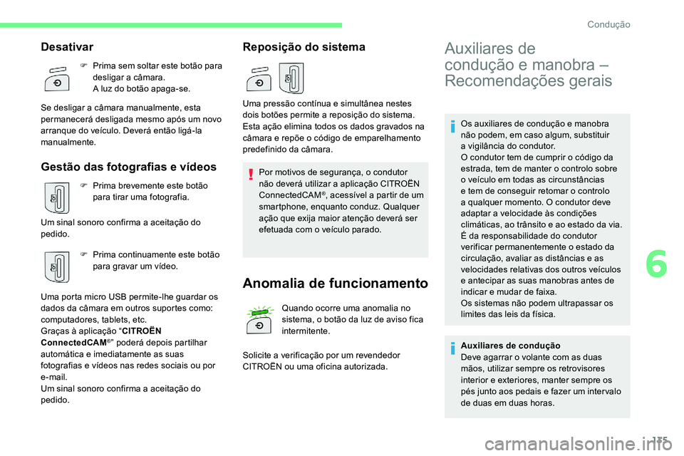 CITROEN C5 AIRCROSS 2020 Manual do condutor (in Portuguese) 135
Os auxiliares de condução e manobra
não podem, em caso algum, substituir
a
vigilância do condutor.
O condutor tem de cumprir o
código da
estrada, tem de manter o
controlo sobre
o
CITROEN C5 AIRCROSS 2020 Manual do condutor (in Portuguese) 135
Os auxiliares de condução e manobra
não podem, em caso algum, substituir
a
vigilância do condutor.
O condutor tem de cumprir o
código da
estrada, tem de manter o
controlo sobre
o