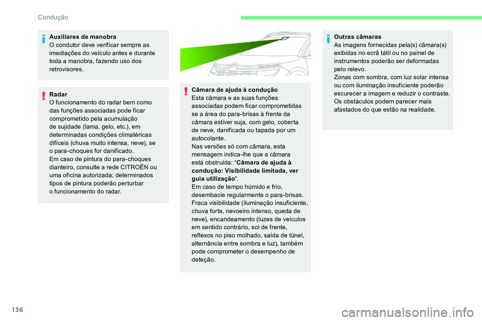 CITROEN C5 AIRCROSS 2020 Manual do condutor (in Portuguese) 136
Auxiliares de manobra
O condutor deve verificar sempre as
imediações do veículo antes e durante
toda a manobra, fazendo uso dos
retrovisores.
Radar
O funcionamento do radar bem como
das fu CITROEN C5 AIRCROSS 2020 Manual do condutor (in Portuguese) 136
Auxiliares de manobra
O condutor deve verificar sempre as
imediações do veículo antes e durante
toda a manobra, fazendo uso dos
retrovisores.
Radar
O funcionamento do radar bem como
das fu