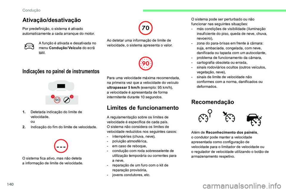 CITROEN C5 AIRCROSS 2020 Manual do condutor (in Portuguese) 140
Ativação/desativação
Por predefinição, o sistema é ativado
automaticamente a cada arranque do motor.
A função é ativada e desativada no
menu Condução /Veículo do ecrã
tátil.
In CITROEN C5 AIRCROSS 2020 Manual do condutor (in Portuguese) 140
Ativação/desativação
Por predefinição, o sistema é ativado
automaticamente a cada arranque do motor.
A função é ativada e desativada no
menu Condução /Veículo do ecrã
tátil.
In