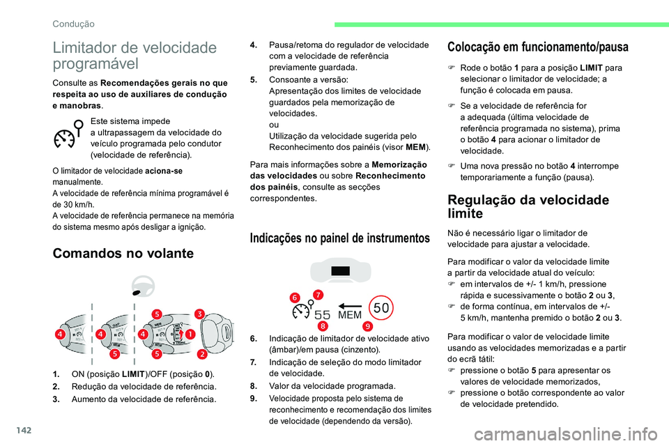 CITROEN C5 AIRCROSS 2020 Manual do condutor (in Portuguese) 142
Limitador de velocidade
programável
Comandos no volante
Para mais informações sobre a Memorização
das velocidades ou sobre Reconhecimento
dos painéis , consulte as secções
correspond CITROEN C5 AIRCROSS 2020 Manual do condutor (in Portuguese) 142
Limitador de velocidade
programável
Comandos no volante
Para mais informações sobre a Memorização
das velocidades ou sobre Reconhecimento
dos painéis , consulte as secções
correspond