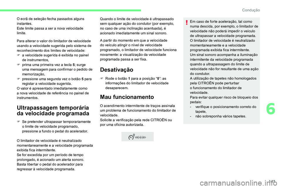 CITROEN C5 AIRCROSS 2020 Manual do condutor (in Portuguese) 143
Para alterar o valor do limitador de velocidade
u sando a velocidade sugerida pelo sistema de
reconhecimento dos limites de velocidade:
F
a v
elocidade sugerida é exibida no painel
de ins CITROEN C5 AIRCROSS 2020 Manual do condutor (in Portuguese) 143
Para alterar o valor do limitador de velocidade
u sando a velocidade sugerida pelo sistema de
reconhecimento dos limites de velocidade:
F
a v
elocidade sugerida é exibida no painel
de ins