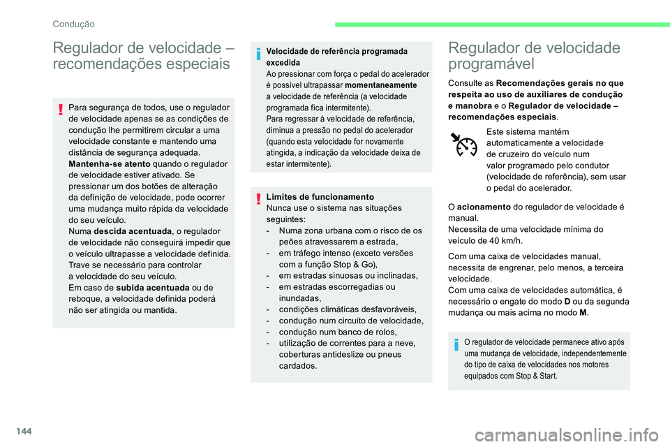 CITROEN C5 AIRCROSS 2020 Manual do condutor (in Portuguese) 144
Regulador de velocidade –
recomendações especiais
Para segurança de todos, use o regulador
d e velocidade apenas se as condições de
condução lhe permitirem circular a
uma
velocidad CITROEN C5 AIRCROSS 2020 Manual do condutor (in Portuguese) 144
Regulador de velocidade –
recomendações especiais
Para segurança de todos, use o regulador
d e velocidade apenas se as condições de
condução lhe permitirem circular a
uma
velocidad