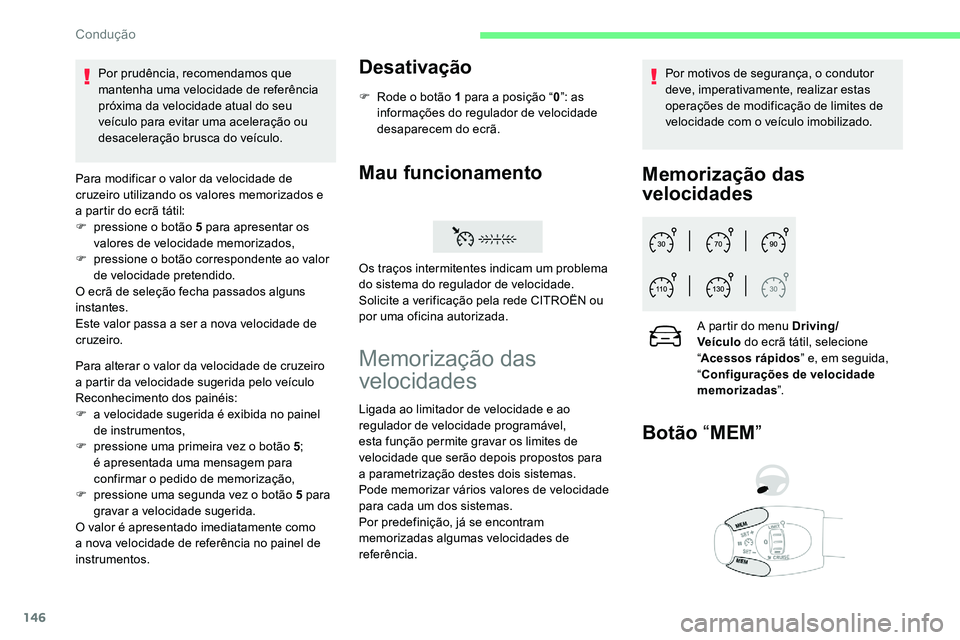 CITROEN C5 AIRCROSS 2020 Manual do condutor (in Portuguese) 146
Para modificar o valor da velocidade de
c ruzeiro utilizando os valores memorizados e
a
partir do ecrã tátil:
F
p
ressione o botão 5 para apresentar os
valores de velocidade memoriz CITROEN C5 AIRCROSS 2020 Manual do condutor (in Portuguese) 146
Para modificar o valor da velocidade de
c ruzeiro utilizando os valores memorizados e
a
partir do ecrã tátil:
F
p
ressione o botão 5 para apresentar os
valores de velocidade memoriz