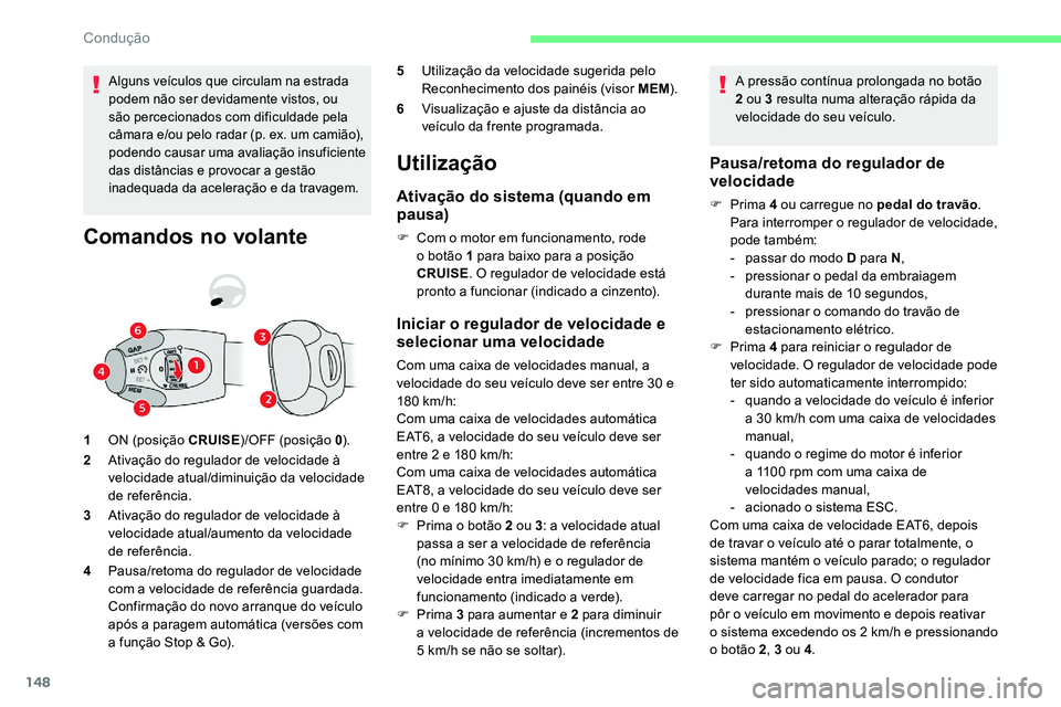 CITROEN C5 AIRCROSS 2020 Manual do condutor (in Portuguese) 148
Alguns veículos que circulam na estrada
podem não ser devidamente vistos, ou
são percecionados com dificuldade pela
câmara e/ou pelo radar (p. ex. um camião),
podendo causar uma avaliaç CITROEN C5 AIRCROSS 2020 Manual do condutor (in Portuguese) 148
Alguns veículos que circulam na estrada
podem não ser devidamente vistos, ou
são percecionados com dificuldade pela
câmara e/ou pelo radar (p. ex. um camião),
podendo causar uma avaliaç