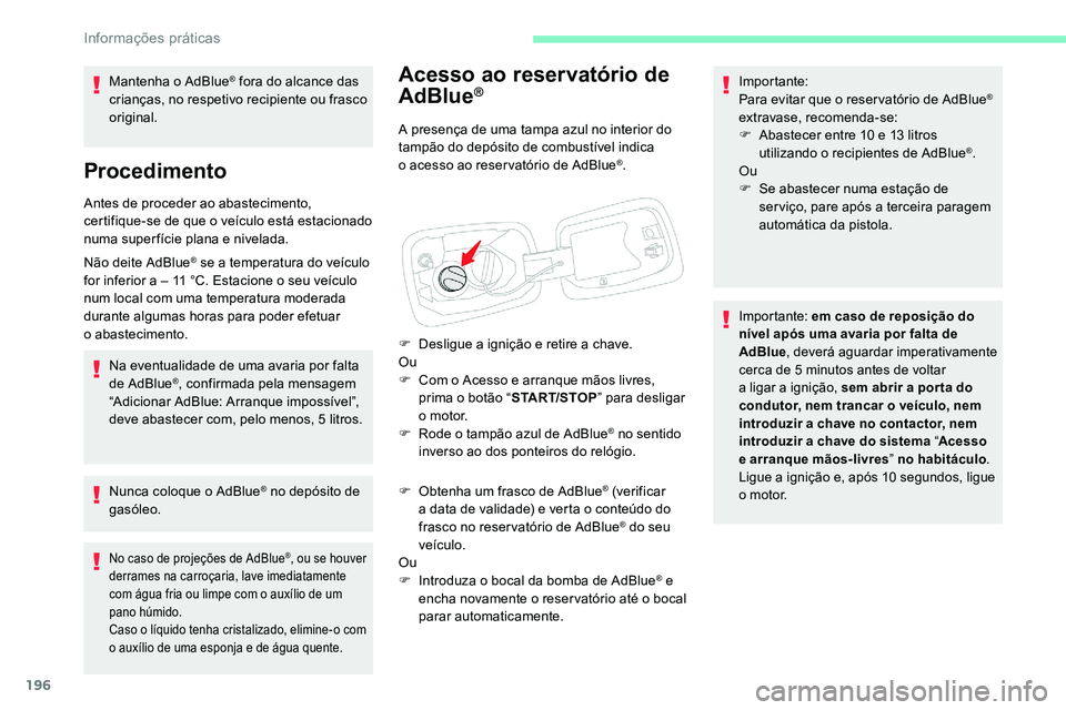 CITROEN C5 AIRCROSS 2020 Manual do condutor (in Portuguese) 196
Acesso ao reservatório de
AdBlue®
A presença de uma tampa azul no interior do
tampão do depósito de combustível indica
o acesso ao reser vatório de AdBlue
®.
F
D
esligue a
igniç CITROEN C5 AIRCROSS 2020 Manual do condutor (in Portuguese) 196
Acesso ao reservatório de
AdBlue®
A presença de uma tampa azul no interior do
tampão do depósito de combustível indica
o acesso ao reser vatório de AdBlue
®.
F
D
esligue a
igniç