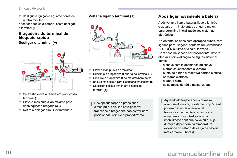 CITROEN C5 AIRCROSS 2020 Manual do condutor (in Portuguese) 218
F desligue a ignição e aguarde cerca de
quatro minutos.
Após ter acedido à bateria, basta desligar
o
terminal (+).
Braçadeira do terminal de
bloqueio rápido
Desligar o terminal (+) V o CITROEN C5 AIRCROSS 2020 Manual do condutor (in Portuguese) 218
F desligue a ignição e aguarde cerca de
quatro minutos.
Após ter acedido à bateria, basta desligar
o
terminal (+).
Braçadeira do terminal de
bloqueio rápido
Desligar o terminal (+) V o