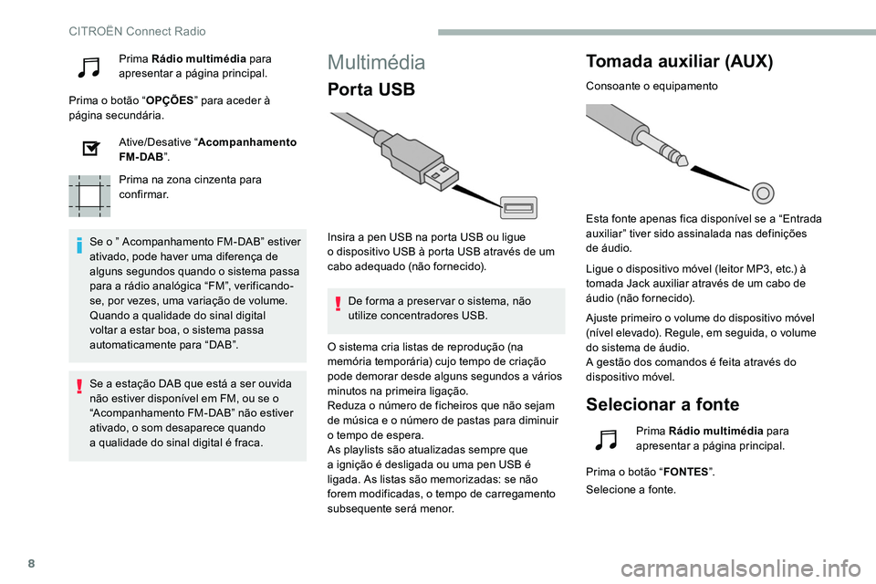 CITROEN C5 AIRCROSS 2020 Manual do condutor (in Portuguese) 8
Prima Rádio multimédia para
apresentar a página principal.
Prima o
botão “ OPÇÕES ” para aceder à
página secundária.
Ative/Desative “ Acompanhamento
FM- DAB ”.
Prima na zona c CITROEN C5 AIRCROSS 2020 Manual do condutor (in Portuguese) 8
Prima Rádio multimédia para
apresentar a página principal.
Prima o
botão “ OPÇÕES ” para aceder à
página secundária.
Ative/Desative “ Acompanhamento
FM- DAB ”.
Prima na zona c