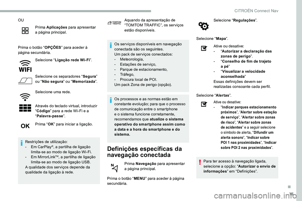 CITROEN C5 AIRCROSS 2020 Manual do condutor (in Portuguese) 15
OUPrima Aplicações para apresentar
a
página principal.
Prima o
botão “OPÇÕES ” para aceder à
página secundária.
Selecione “ Ligação rede Wi- Fi ”.
Selecione os separadore CITROEN C5 AIRCROSS 2020 Manual do condutor (in Portuguese) 15
OUPrima Aplicações para apresentar
a
página principal.
Prima o
botão “OPÇÕES ” para aceder à
página secundária.
Selecione “ Ligação rede Wi- Fi ”.
Selecione os separadore