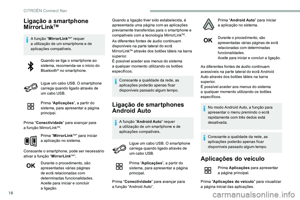 CITROEN C5 AIRCROSS 2020  Manual do condutor (in Portuguese) 18
Ligação a smartphone 
M irrorLinkTM
A função “ MirrorLinkTM” requer 
a
 
utilização de um smartphone e de 
aplicações compatíveis.
Prima “ Aplicações ”, a partir do 
sistema, par