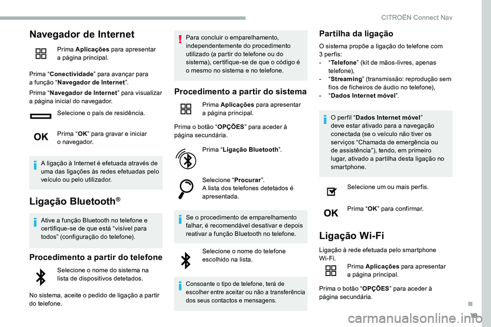 CITROEN C5 AIRCROSS 2020 Manual do condutor (in Portuguese) 19
Navegador de Internet
Prima Aplicações para apresentar
a página principal.
Prima “ Conectividade ” para avançar para
a
função “ Navegador de Internet ”.
Prima “ Navegador de In CITROEN C5 AIRCROSS 2020 Manual do condutor (in Portuguese) 19
Navegador de Internet
Prima Aplicações para apresentar
a página principal.
Prima “ Conectividade ” para avançar para
a
função “ Navegador de Internet ”.
Prima “ Navegador de In
