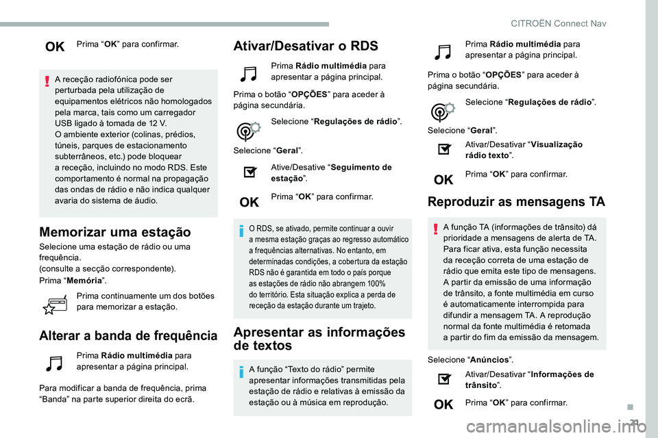 CITROEN C5 AIRCROSS 2020 Manual do condutor (in Portuguese) 21
Prima “OK” para confirmar.
A receção radiofónica pode ser
perturbada pela utilização de
equipamentos elétricos não homologados
pela marca, tais como um carregador
USB ligado à tomad CITROEN C5 AIRCROSS 2020 Manual do condutor (in Portuguese) 21
Prima “OK” para confirmar.
A receção radiofónica pode ser
perturbada pela utilização de
equipamentos elétricos não homologados
pela marca, tais como um carregador
USB ligado à tomad