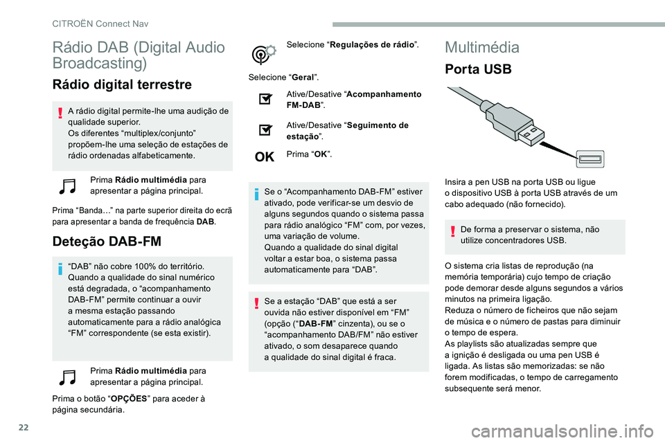 CITROEN C5 AIRCROSS 2020 Manual do condutor (in Portuguese) 22
Rádio DAB (Digital Audio
Broadcasting)
Rádio digital terrestre
A rádio digital permite-lhe uma audição de
qualidade superior.
Os diferentes “multiplex /conjunto”
propõem-lhe uma seleç CITROEN C5 AIRCROSS 2020 Manual do condutor (in Portuguese) 22
Rádio DAB (Digital Audio
Broadcasting)
Rádio digital terrestre
A rádio digital permite-lhe uma audição de
qualidade superior.
Os diferentes “multiplex /conjunto”
propõem-lhe uma seleç
