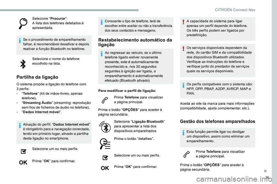 CITROEN C5 AIRCROSS 2020 Manual do condutor (in Portuguese) 25
Selecione “Procurar”.
A lista dos telefones detetados é
apresentada.
Se o
procedimento de emparelhamento
falhar, é recomendável desativar e depois
reativar a
função Bluetooth no tel CITROEN C5 AIRCROSS 2020 Manual do condutor (in Portuguese) 25
Selecione “Procurar”.
A lista dos telefones detetados é
apresentada.
Se o
procedimento de emparelhamento
falhar, é recomendável desativar e depois
reativar a
função Bluetooth no tel