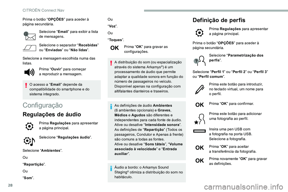 CITROEN C5 AIRCROSS 2020 Manual do condutor (in Portuguese) 28
Prima o botão “O PÇÕES” para aceder à
página secundária.
Selecione “ Email” para exibir a
lista
de mensagens.
Selecione o
separador “Recebidas”
ou “ Enviadas ” ou “N CITROEN C5 AIRCROSS 2020 Manual do condutor (in Portuguese) 28
Prima o botão “O PÇÕES” para aceder à
página secundária.
Selecione “ Email” para exibir a
lista
de mensagens.
Selecione o
separador “Recebidas”
ou “ Enviadas ” ou “N
