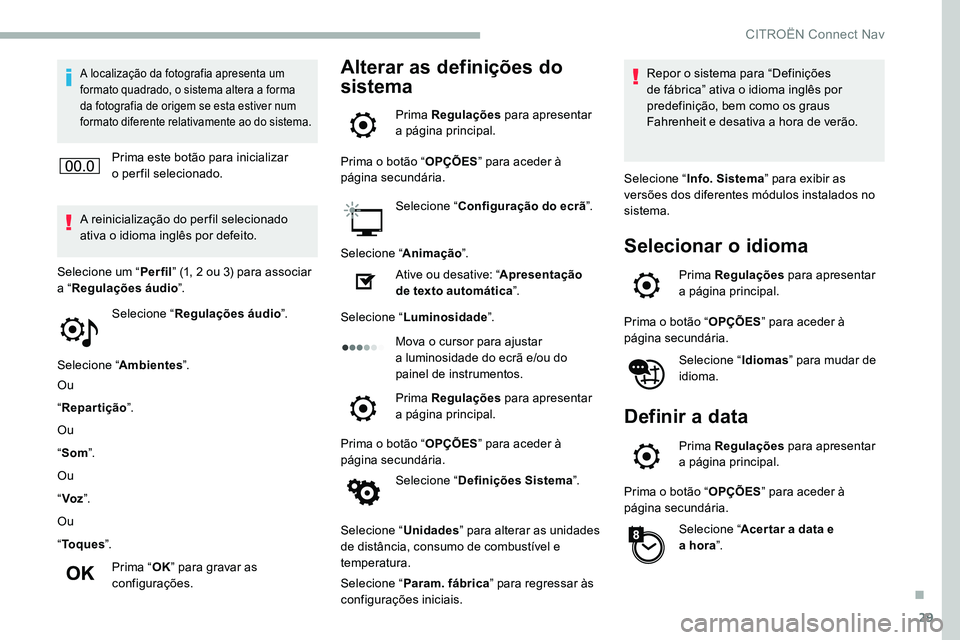 CITROEN C5 AIRCROSS 2020 Manual do condutor (in Portuguese) 29
A localização da fotografia apresenta um
formato quadrado, o sistema altera a forma
da fotografia de origem se esta estiver num
formato diferente relativamente ao do sistema.
Prima este botã CITROEN C5 AIRCROSS 2020 Manual do condutor (in Portuguese) 29
A localização da fotografia apresenta um
formato quadrado, o sistema altera a forma
da fotografia de origem se esta estiver num
formato diferente relativamente ao do sistema.
Prima este botã