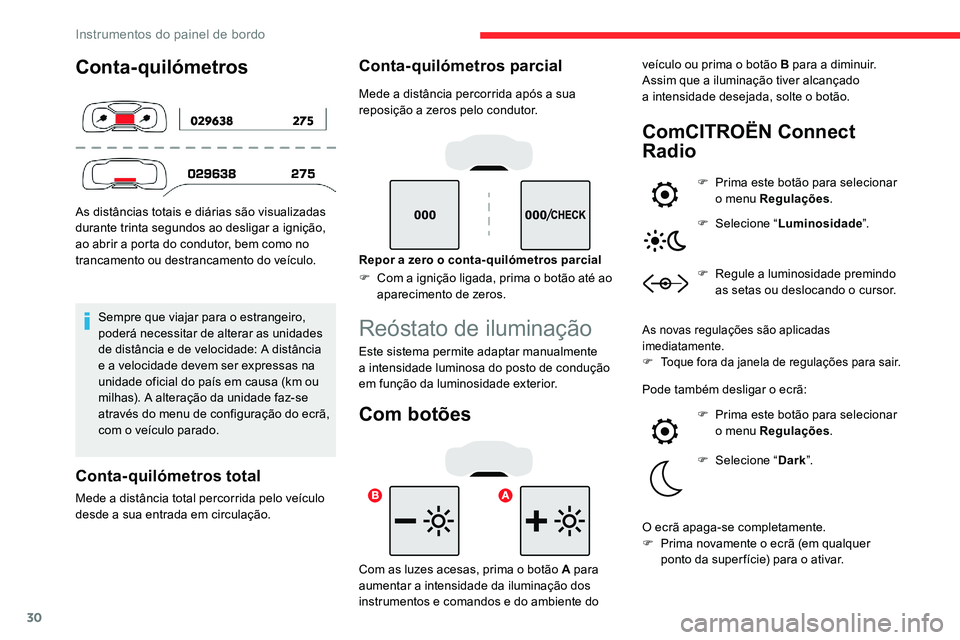 CITROEN C5 AIRCROSS 2020 Manual do condutor (in Portuguese) 30
Conta-quilómetros
As distâncias totais e diárias são visualizadas
durante trinta segundos ao desligar a ignição,
ao abrir a
porta do condutor, bem como no
trancamento ou destrancamento CITROEN C5 AIRCROSS 2020 Manual do condutor (in Portuguese) 30
Conta-quilómetros
As distâncias totais e diárias são visualizadas
durante trinta segundos ao desligar a ignição,
ao abrir a
porta do condutor, bem como no
trancamento ou destrancamento