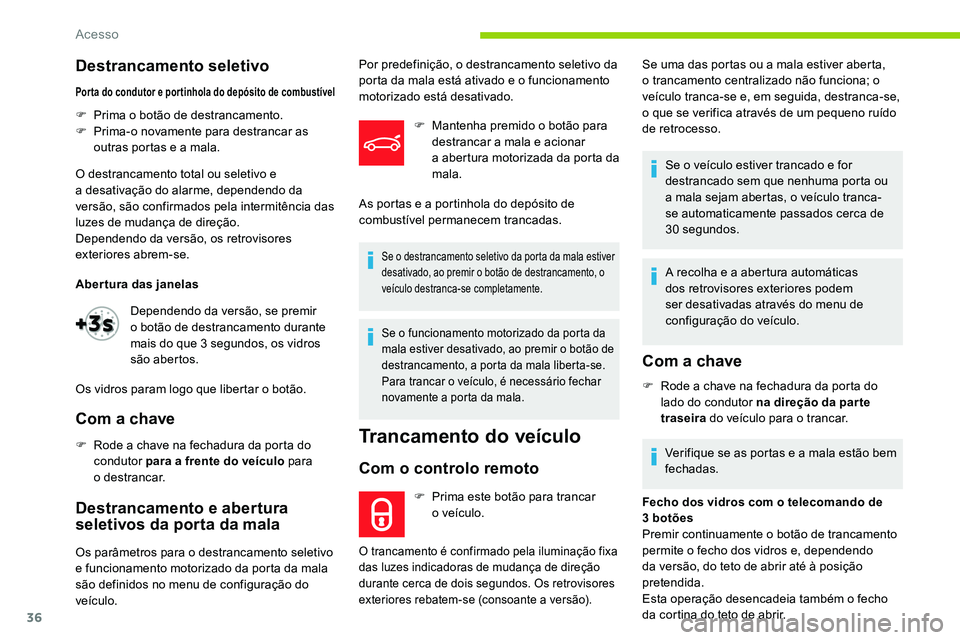 CITROEN C5 AIRCROSS 2020 Manual do condutor (in Portuguese) 36
Destrancamento seletivo
Por ta do condutor e por tinhola do depósito de combustível
F Prima o botão de destrancamento.
F P rima-o novamente para destrancar as
outras portas e a
mala.
O destr CITROEN C5 AIRCROSS 2020 Manual do condutor (in Portuguese) 36
Destrancamento seletivo
Por ta do condutor e por tinhola do depósito de combustível
F Prima o botão de destrancamento.
F P rima-o novamente para destrancar as
outras portas e a
mala.
O destr