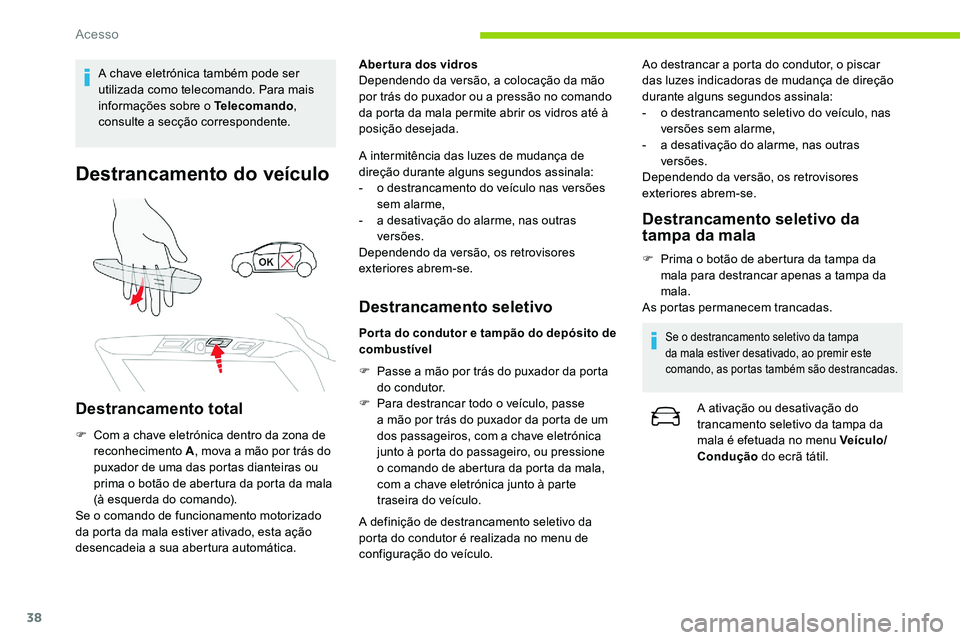 CITROEN C5 AIRCROSS 2020 Manual do condutor (in Portuguese) 38
A chave eletrónica também pode ser
utilizada como telecomando. Para mais
informações sobre o Telecomando,
consulte a
secção correspondente.
Destrancamento do veículo
Destrancamento tot CITROEN C5 AIRCROSS 2020 Manual do condutor (in Portuguese) 38
A chave eletrónica também pode ser
utilizada como telecomando. Para mais
informações sobre o Telecomando,
consulte a
secção correspondente.
Destrancamento do veículo
Destrancamento tot