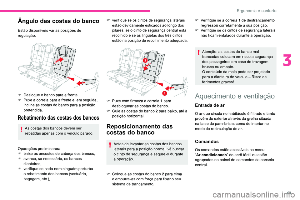 CITROEN C5 AIRCROSS 2020  Manual do condutor (in Portuguese) 61
Ângulo das costas do banco
Estão disponíveis várias posições de 
regulação.
F 
D
 esloque o   banco para a   frente.
F
 
P
 uxe a   correia para a   frente e, em seguida, 
incline as costas