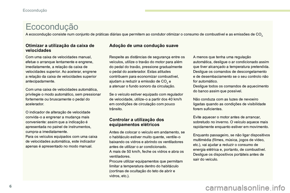 CITROEN C5 AIRCROSS 2020 Manual do condutor (in Portuguese) 6
Enquanto passageiro, se não ligar dispositivos
multimédia (filmes, música, jogos de vídeo,
etc.), vai ajudar a reduzir o consumo de
energia elétrica e, portanto, de combustível.
Desligue CITROEN C5 AIRCROSS 2020 Manual do condutor (in Portuguese) 6
Enquanto passageiro, se não ligar dispositivos
multimédia (filmes, música, jogos de vídeo,
etc.), vai ajudar a reduzir o consumo de
energia elétrica e, portanto, de combustível.
Desligue