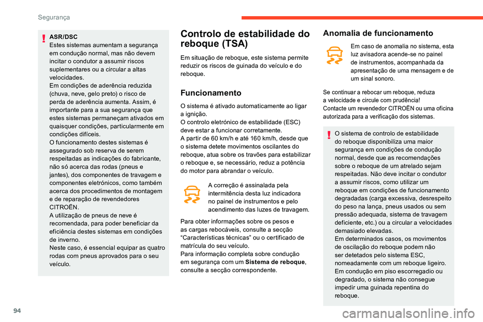 CITROEN C5 AIRCROSS 2020  Manual do condutor (in Portuguese) 94
ASR/DSC
Estes sistemas aumentam a  segurança 
em condução normal, mas não devem 
incitar o
  condutor a   assumir riscos 
suplementares ou a
  circular a   altas 
velocidades.
Em condições de