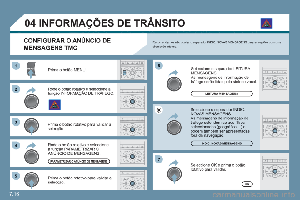 CITROEN C6 2012 Manual do condutor (in Portuguese) 7.16
11
22
33
44
66
55
77
04
Prima o botão MENU.
LEITURA MENSAGENS
INDIC. NOVAS MENSAGENS
OK
CONFIGURAR O ANÚNCIO DE
MENSAGENS TMC
Recomendamos não ocultar o separador INDIC. NOVAS MENSAGE CITROEN C6 2012 Manual do condutor (in Portuguese) 7.16
11
22
33
44
66
55
77
04
Prima o botão MENU.
LEITURA MENSAGENS
INDIC. NOVAS MENSAGENS
OK
CONFIGURAR O ANÚNCIO DE
MENSAGENS TMC
Recomendamos não ocultar o separador INDIC. NOVAS MENSAGE