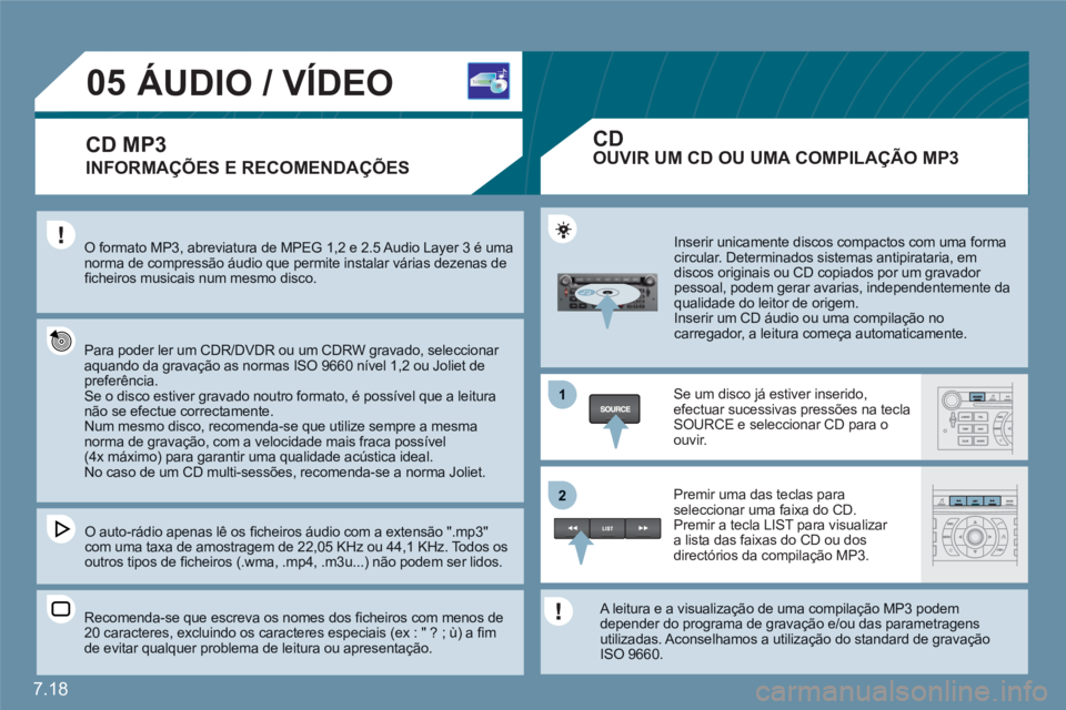 CITROEN C6 2012 Manual do condutor (in Portuguese) 7.18
1
22
05ÁUDIO / VÍDEO
INFORMAÇÕES E RECOMENDAÇÕES
O formato MP3, abreviatura de MPEG 1,2 e 2.5 Audio Layer 3 é uma norma de compressão áudio que permite instalar várias dezenas defi ch CITROEN C6 2012 Manual do condutor (in Portuguese) 7.18
1
22
05ÁUDIO / VÍDEO
INFORMAÇÕES E RECOMENDAÇÕES
O formato MP3, abreviatura de MPEG 1,2 e 2.5 Audio Layer 3 é uma norma de compressão áudio que permite instalar várias dezenas defi ch
