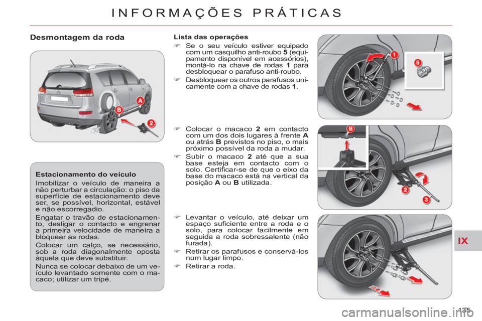 CITROEN C-CROSSER 2012 Manual do condutor (in Portuguese) IX
INFORMAÇÕES PRÁTICAS
135
Estacionamento do veículo
Imobilizar o veículo de maneira a
não perturbar a circulação: o piso da
superfície de estacionamento deve
ser, se possível, h CITROEN C-CROSSER 2012 Manual do condutor (in Portuguese) IX
INFORMAÇÕES PRÁTICAS
135
Estacionamento do veículo
Imobilizar o veículo de maneira a
não perturbar a circulação: o piso da
superfície de estacionamento deve
ser, se possível, h