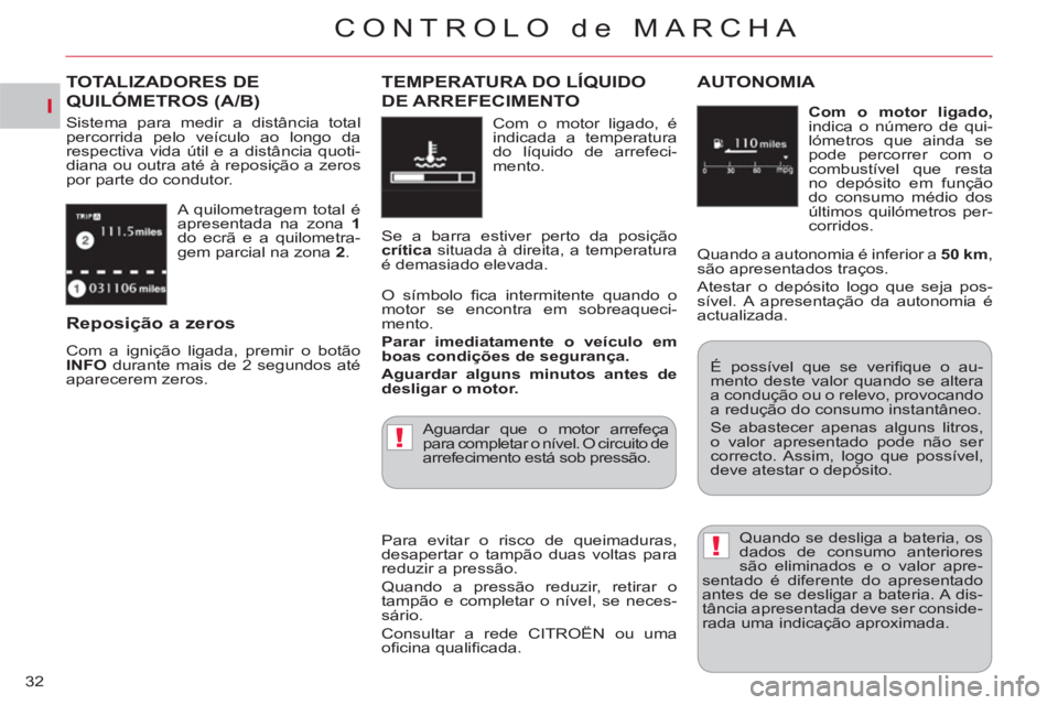 CITROEN C-CROSSER 2012 Manual do condutor (in Portuguese) I
!
!
CONTROLO de MARCHA
32 A quilometragem total é
apresentada na zona 1
do ecrã e a quilometra-
gem parcial na zona 2
.
TOTALIZADORES DE
QUILÓMETROS
(A/B)
Sistema para medir a distân CITROEN C-CROSSER 2012 Manual do condutor (in Portuguese) I
!
!
CONTROLO de MARCHA
32 A quilometragem total é
apresentada na zona 1
do ecrã e a quilometra-
gem parcial na zona 2
.
TOTALIZADORES DE
QUILÓMETROS
(A/B)
Sistema para medir a distân