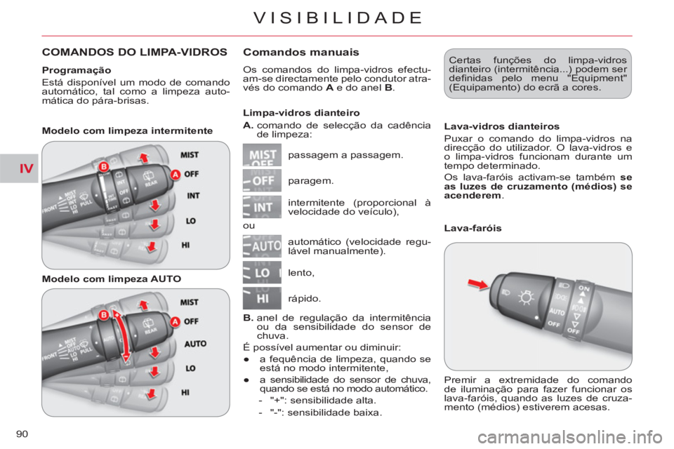 CITROEN C-CROSSER 2012 Manual do condutor (in Portuguese) IV
VISIBILIDADE
90
COMANDOS DO LIMPA-VIDROS Comandos manuais
Os comandos do limpa-vidros efectu-
am-se directamente pelo condutor atra-
vés do comando A
e do anel B
.
passagem a passagem CITROEN C-CROSSER 2012 Manual do condutor (in Portuguese) IV
VISIBILIDADE
90
COMANDOS DO LIMPA-VIDROS Comandos manuais
Os comandos do limpa-vidros efectu-
am-se directamente pelo condutor atra-
vés do comando A
e do anel B
.
passagem a passagem