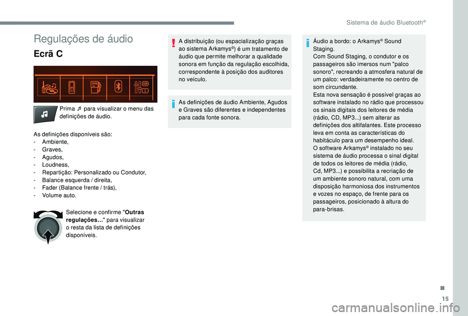 CITROEN C-ELYSÉE 2018  Manual do condutor (in Portuguese) 15
Regulações de áudio
Ecrã C
Prima ¯ para visualizar o menu das 
definições de áudio.
As definições disponíveis são:
-
 

Ambiente,
-
 

Graves,
-
 

Agudos,
-
 

Loudness,
-
 
R

eparti�