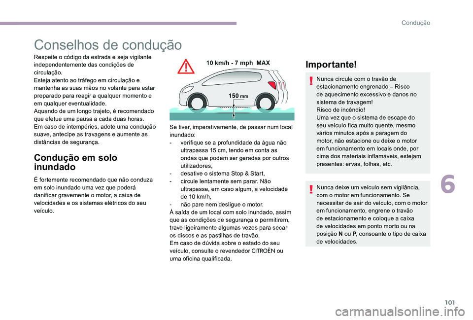 CITROEN C-ELYSÉE 2017 Manual do condutor (in Portuguese) 101
Conselhos de condução
Respeite o código da estrada e seja vigilante
independentemente das condições de
circulação.
Esteja atento ao tráfego em circulação e
mantenha as suas mãos no v CITROEN C-ELYSÉE 2017 Manual do condutor (in Portuguese) 101
Conselhos de condução
Respeite o código da estrada e seja vigilante
independentemente das condições de
circulação.
Esteja atento ao tráfego em circulação e
mantenha as suas mãos no v