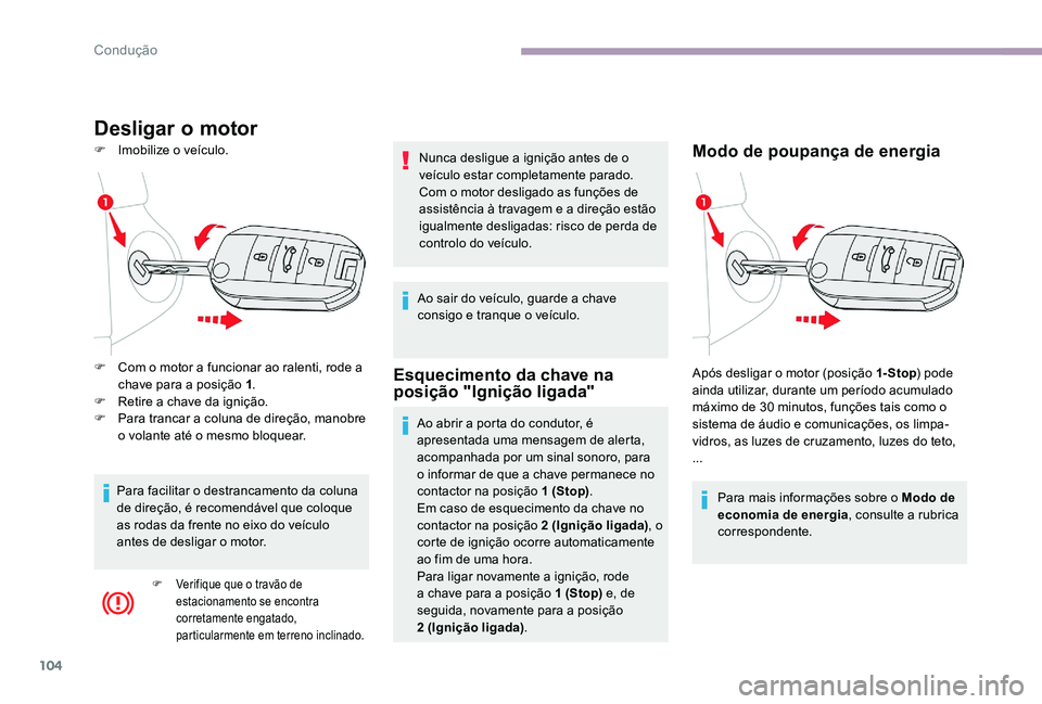 CITROEN C-ELYSÉE 2017 Manual do condutor (in Portuguese) 104
Desligar o motor
F Imobilize o veículo.Modo de poupança de energia
Para mais informações sobre o Modo de
economia de energia, consulte a rubrica
correspondente.
F
C
om o motor a funcionar CITROEN C-ELYSÉE 2017 Manual do condutor (in Portuguese) 104
Desligar o motor
F Imobilize o veículo.Modo de poupança de energia
Para mais informações sobre o Modo de
economia de energia, consulte a rubrica
correspondente.
F
C
om o motor a funcionar