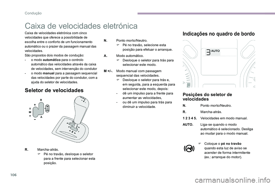 CITROEN C-ELYSÉE 2017 Manual do condutor (in Portuguese) 106
Caixa de velocidades eletrónica
Caixa de velocidades eletrónica com cinco
velocidades que oferece a possibilidade de
escolha entre o conforto de um funcionamento
automático ou o prazer da pa CITROEN C-ELYSÉE 2017 Manual do condutor (in Portuguese) 106
Caixa de velocidades eletrónica
Caixa de velocidades eletrónica com cinco
velocidades que oferece a possibilidade de
escolha entre o conforto de um funcionamento
automático ou o prazer da pa