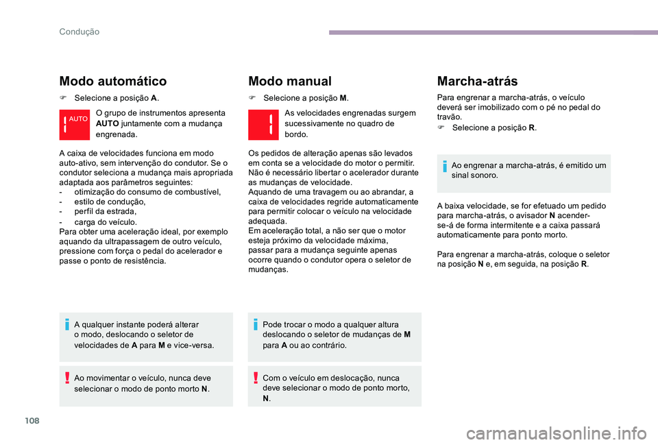 CITROEN C-ELYSÉE 2017 Manual do condutor (in Portuguese) 108
Modo automático
F Selecione a posição A.
A qualquer instante poderá alterar
o modo, deslocando o seletor de
velocidades de A para M e vice-versa.
Ao movimentar o veículo, nunca deve
seleci CITROEN C-ELYSÉE 2017 Manual do condutor (in Portuguese) 108
Modo automático
F Selecione a posição A.
A qualquer instante poderá alterar
o modo, deslocando o seletor de
velocidades de A para M e vice-versa.
Ao movimentar o veículo, nunca deve
seleci