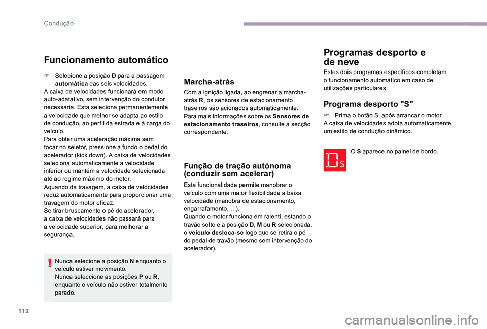 CITROEN C-ELYSÉE 2017 Manual do condutor (in Portuguese) 112
Funcionamento automático
F Selecione a posição D para a passagem automática das seis velocidades.
A caixa de velocidades funcionará em modo
auto-adatativo, sem intervenção do condutor
ne CITROEN C-ELYSÉE 2017 Manual do condutor (in Portuguese) 112
Funcionamento automático
F Selecione a posição D para a passagem automática das seis velocidades.
A caixa de velocidades funcionará em modo
auto-adatativo, sem intervenção do condutor
ne