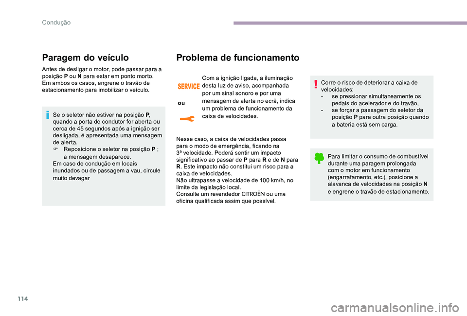 CITROEN C-ELYSÉE 2017 Manual do condutor (in Portuguese) 114
Paragem do veÃculo
Antes de desligar o motor, pode passar para a
posição P ou N para estar em ponto morto.
Em ambos os casos, engrene o travão de
estacionamento para imobilizar o veÃculo.Se CITROEN C-ELYSÉE 2017 Manual do condutor (in Portuguese) 114
Paragem do veÃculo
Antes de desligar o motor, pode passar para a
posição P ou N para estar em ponto morto.
Em ambos os casos, engrene o travão de
estacionamento para imobilizar o veÃculo.Se