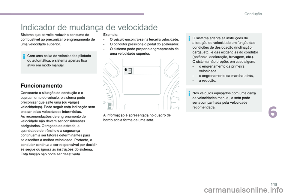 CITROEN C-ELYSÉE 2017 Manual do condutor (in Portuguese) 115
Indicador de mudança de velocidade
Sistema que permite reduzir o consumo de
combustÃvel ao preconizar o engrenamento de
uma velocidade superior.Com uma caixa de velocidades pilotada
ou automà CITROEN C-ELYSÉE 2017 Manual do condutor (in Portuguese) 115
Indicador de mudança de velocidade
Sistema que permite reduzir o consumo de
combustÃvel ao preconizar o engrenamento de
uma velocidade superior.Com uma caixa de velocidades pilotada
ou automÃ