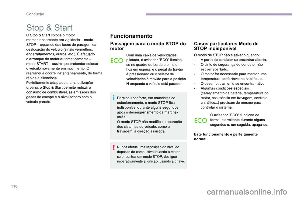 CITROEN C-ELYSÉE 2017 Manual do condutor (in Portuguese) 116
Stop & Start
O Stop & Start coloca o motor
momentaneamente em vigilância – modo
STOP – aquando das fases de paragem da
deslocação do veÃculo (sinais vermelhos,
engarrafamentos, outros, CITROEN C-ELYSÉE 2017 Manual do condutor (in Portuguese) 116
Stop & Start
O Stop & Start coloca o motor
momentaneamente em vigilância – modo
STOP – aquando das fases de paragem da
deslocação do veÃculo (sinais vermelhos,
engarrafamentos, outros,