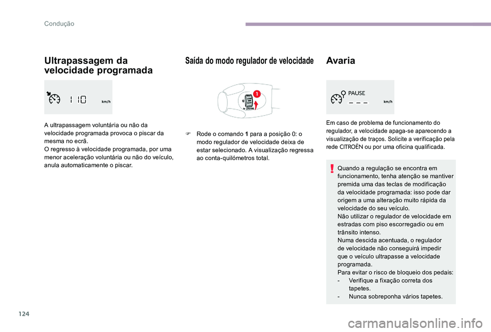 CITROEN C-ELYSÉE 2017 Manual do condutor (in Portuguese) 124
Ultrapassagem da
velocidade programada
A ultrapassagem voluntária ou não da
velocidade programada provoca o piscar da
mesma no ecrã.
O regresso à velocidade programada, por uma
menor acele CITROEN C-ELYSÉE 2017 Manual do condutor (in Portuguese) 124
Ultrapassagem da
velocidade programada
A ultrapassagem voluntária ou não da
velocidade programada provoca o piscar da
mesma no ecrã.
O regresso à velocidade programada, por uma
menor acele