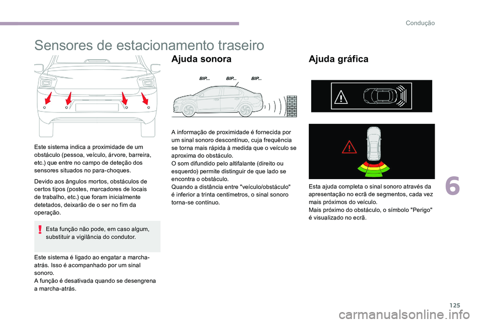 CITROEN C-ELYSÉE 2017 Manual do condutor (in Portuguese) 125
Sensores de estacionamento traseiro
Este sistema indica a proximidade de um
obstáculo (pessoa, veículo, árvore, barreira,
etc.) que entre no campo de deteção dos
sensores situados no para- CITROEN C-ELYSÉE 2017 Manual do condutor (in Portuguese) 125
Sensores de estacionamento traseiro
Este sistema indica a proximidade de um
obstáculo (pessoa, veículo, árvore, barreira,
etc.) que entre no campo de deteção dos
sensores situados no para-