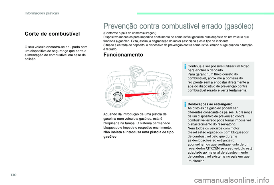 CITROEN C-ELYSÉE 2017 Manual do condutor (in Portuguese) 130
Corte de combustível
O seu veículo encontra-se equipado com
um dispositivo de segurança que corta a
alimentação de combustível em caso de
colisão.
Prevenção contra combustível errado CITROEN C-ELYSÉE 2017 Manual do condutor (in Portuguese) 130
Corte de combustível
O seu veículo encontra-se equipado com
um dispositivo de segurança que corta a
alimentação de combustível em caso de
colisão.
Prevenção contra combustível errado