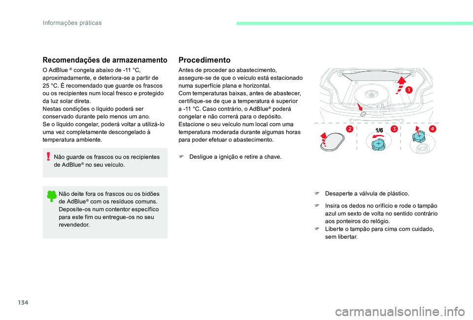 CITROEN C-ELYSÉE 2017 Manual do condutor (in Portuguese) 134
Recomendações de armazenamento
O AdBlue ® congela abaixo de -11 °C,
aproximadamente, e deteriora-se a partir de
25
°C. É recomendado que guarde os frascos
ou os recipientes num local fr CITROEN C-ELYSÉE 2017 Manual do condutor (in Portuguese) 134
Recomendações de armazenamento
O AdBlue ® congela abaixo de -11 °C,
aproximadamente, e deteriora-se a partir de
25
°C. É recomendado que guarde os frascos
ou os recipientes num local fr
