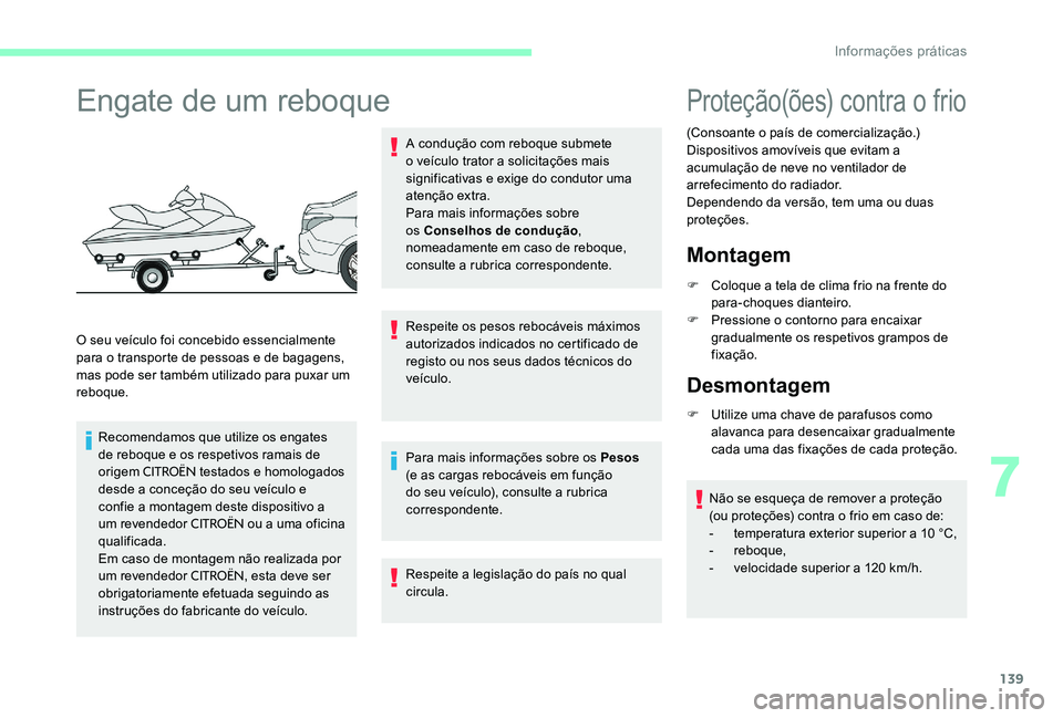 CITROEN C-ELYSÉE 2017 Manual do condutor (in Portuguese) 139
Engate de um reboque
O seu veículo foi concebido essencialmente
para o transporte de pessoas e de bagagens,
mas pode ser também utilizado para puxar um
reboque.Recomendamos que utilize os eng CITROEN C-ELYSÉE 2017 Manual do condutor (in Portuguese) 139
Engate de um reboque
O seu veículo foi concebido essencialmente
para o transporte de pessoas e de bagagens,
mas pode ser também utilizado para puxar um
reboque.Recomendamos que utilize os eng