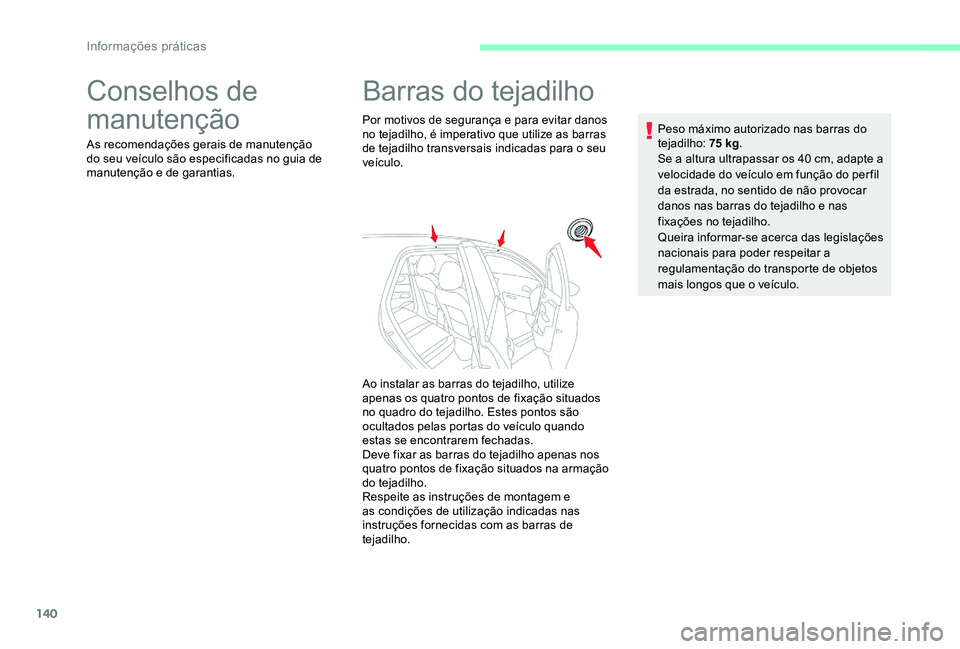 CITROEN C-ELYSÉE 2017 Manual do condutor (in Portuguese) 140
Conselhos de
manutenção
As recomendações gerais de manutenção
do seu veículo são especificadas no guia de
manutenção e de garantias.
Barras do tejadilho
Por motivos de segurança e pa CITROEN C-ELYSÉE 2017 Manual do condutor (in Portuguese) 140
Conselhos de
manutenção
As recomendações gerais de manutenção
do seu veículo são especificadas no guia de
manutenção e de garantias.
Barras do tejadilho
Por motivos de segurança e pa