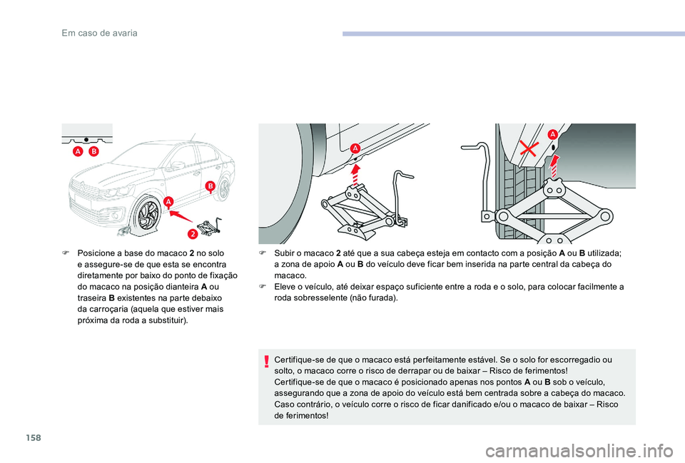 CITROEN C-ELYSÉE 2017 Manual do condutor (in Portuguese) 158
F Posicione a base do macaco 2 no solo e assegure-se de que esta se encontra
diretamente por baixo do ponto de fixação
do macaco na posição dianteira A ou
traseira B existentes na parte deb CITROEN C-ELYSÉE 2017 Manual do condutor (in Portuguese) 158
F Posicione a base do macaco 2 no solo e assegure-se de que esta se encontra
diretamente por baixo do ponto de fixação
do macaco na posição dianteira A ou
traseira B existentes na parte deb