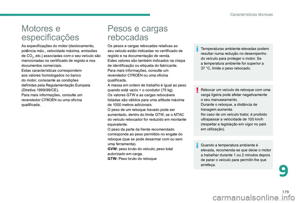 CITROEN C-ELYSÉE 2017 Manual do condutor (in Portuguese) 179
Motores e
especificações
As especificações do motor (deslocamento,
potência máx., velocidade máxima, emissões
de CO
2, etc.) associadas com o seu veículo são
mencionadas no certifica CITROEN C-ELYSÉE 2017 Manual do condutor (in Portuguese) 179
Motores e
especificações
As especificações do motor (deslocamento,
potência máx., velocidade máxima, emissões
de CO
2, etc.) associadas com o seu veículo são
mencionadas no certifica