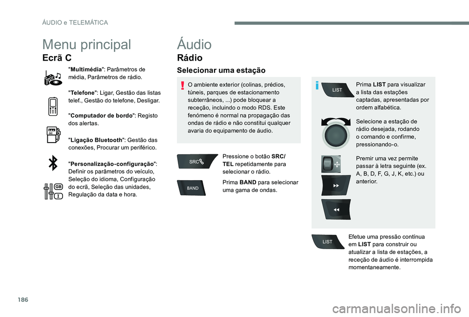 CITROEN C-ELYSÉE 2017 Manual do condutor (in Portuguese) 186
Menu principal
Ecrã C
"Multimédia ": Parâmetros de
média, Parâmetros de rádio.
" Telefone ": Ligar, Gestão das listas
telef., Gestão do telefone, Desligar.
" Computad CITROEN C-ELYSÉE 2017 Manual do condutor (in Portuguese) 186
Menu principal
Ecrã C
"Multimédia ": Parâmetros de
média, Parâmetros de rádio.
" Telefone ": Ligar, Gestão das listas
telef., Gestão do telefone, Desligar.
" Computad
